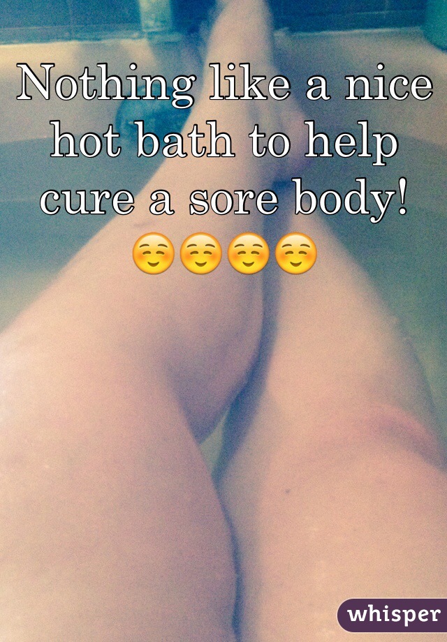 Nothing like a nice hot bath to help cure a sore body!
☺️☺️☺️☺️