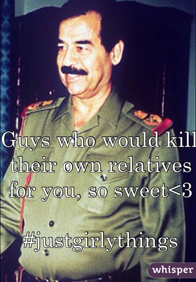 Guys who would kill their own relatives for you, so sweet<3

#justgirlythings