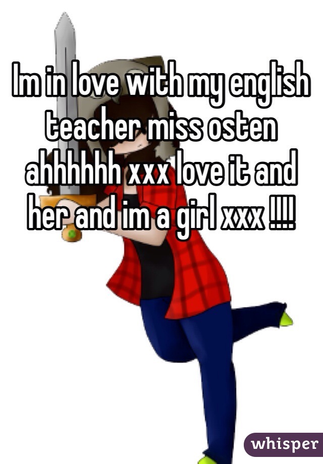 Im in love with my english teacher miss osten ahhhhhh xxx love it and her and im a girl xxx !!!!