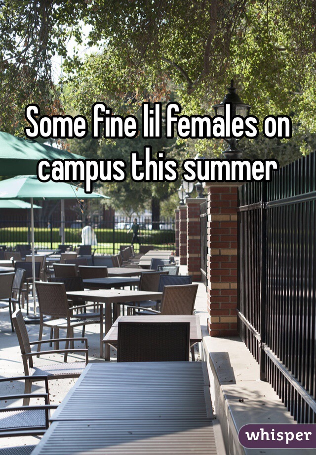 Some fine lil females on campus this summer