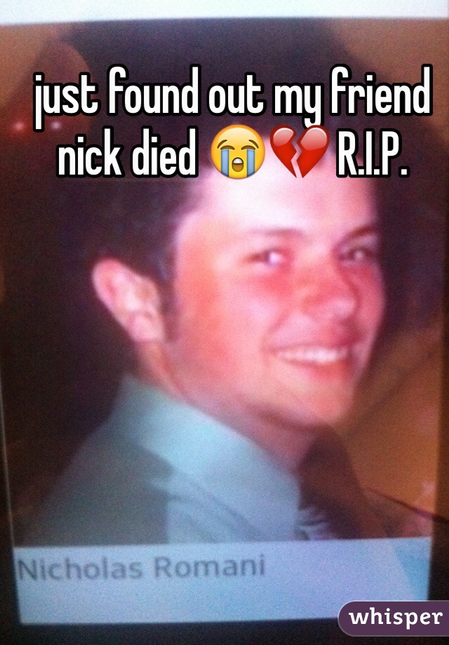 just found out my friend nick died 😭💔 R.I.P.