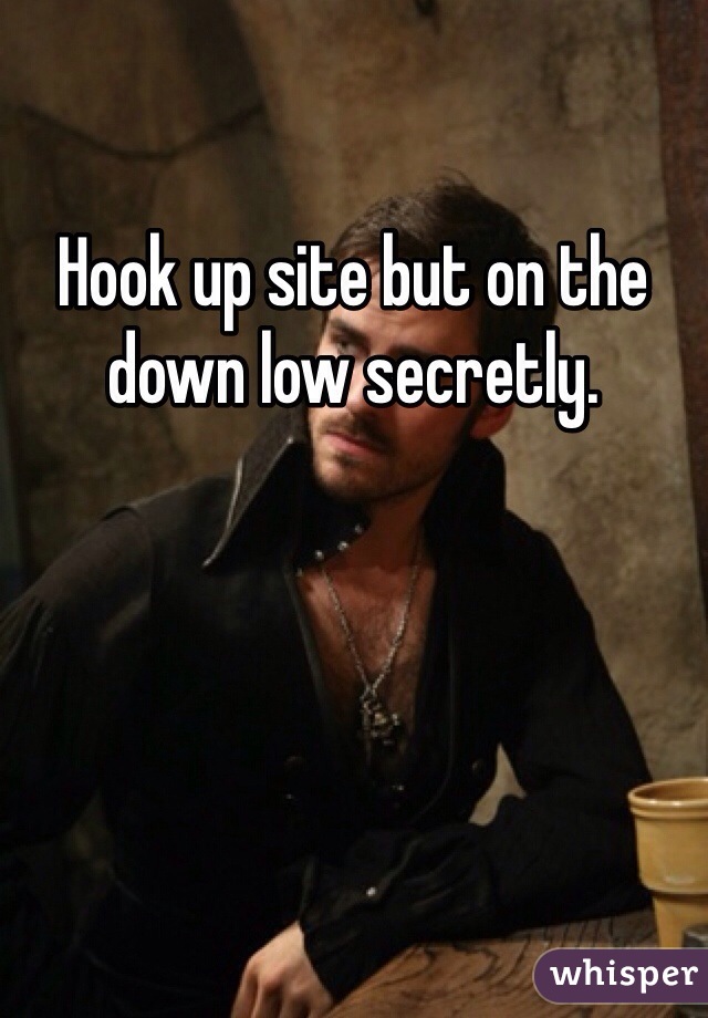 Hook up site but on the down low secretly.