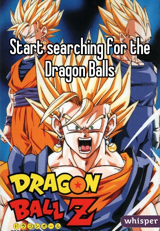 Start searching for the Dragon Balls