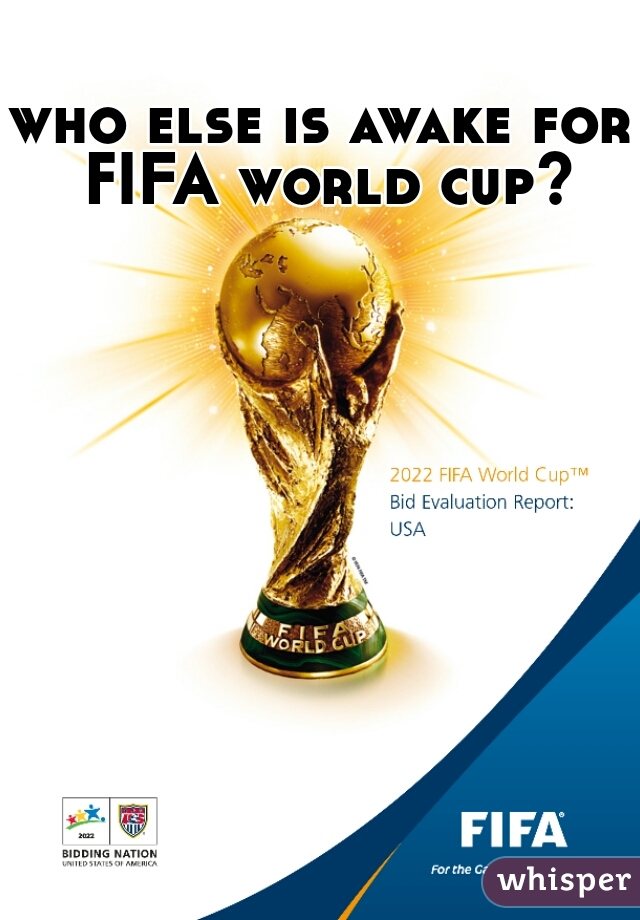 who else is awake for FIFA world cup? 