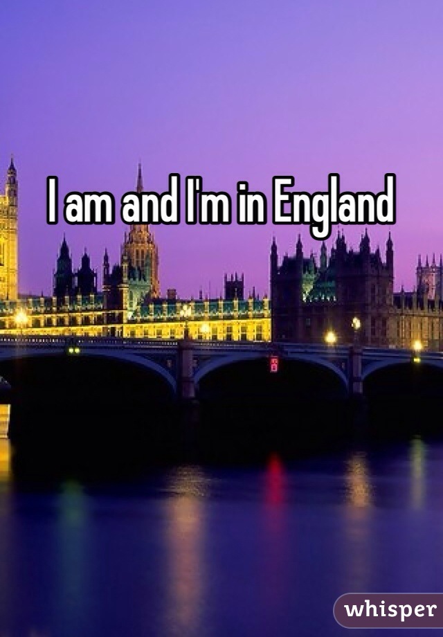 I am and I'm in England 