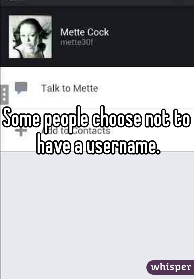 Some people choose not to have a username.