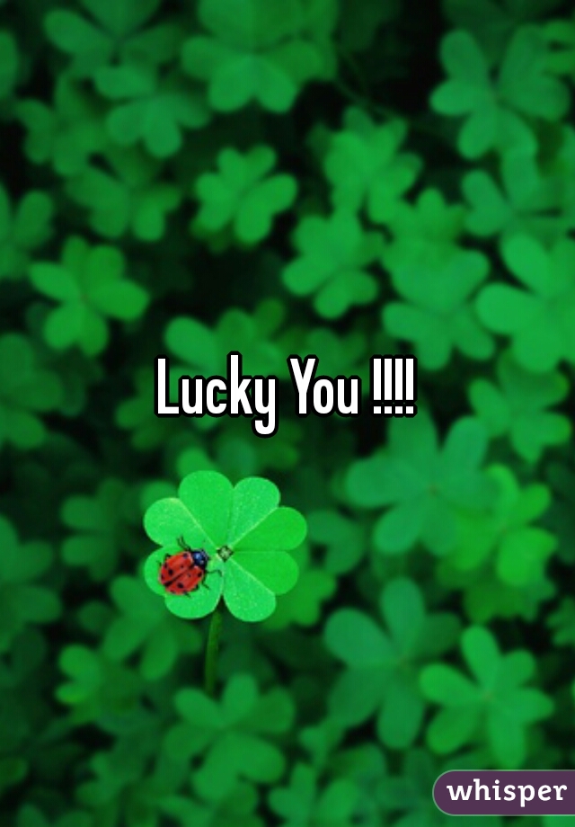 Lucky You !!!!