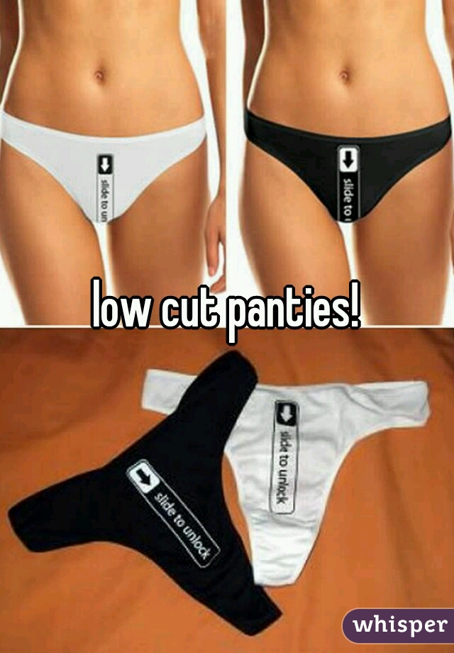 low cut panties!
