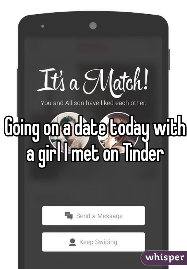 Going on a date today with a girl I met on Tinder
