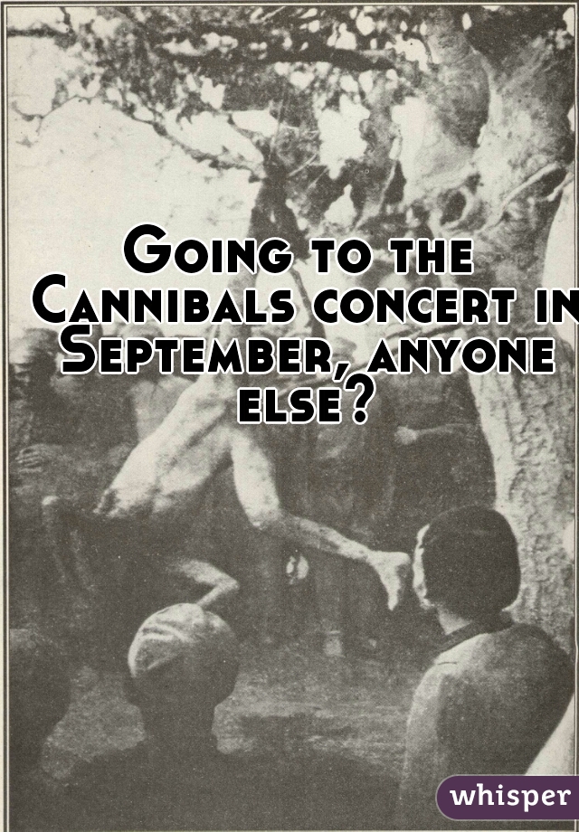 Going to the Cannibals concert in September, anyone else?
