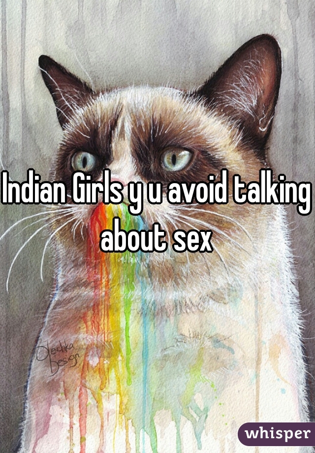 Indian Girls y u avoid talking about sex 