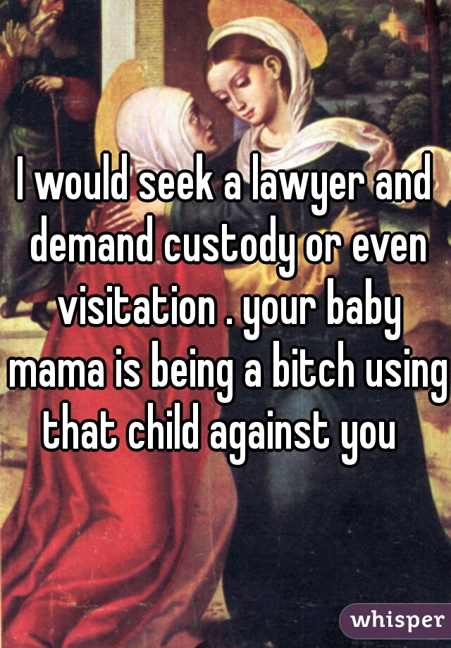 I would seek a lawyer and demand custody or even visitation . your baby mama is being a bitch using that child against you  