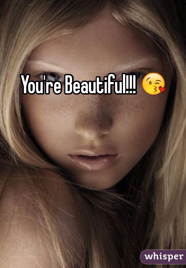 You're Beautiful!!! 😘