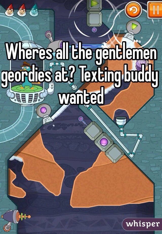 Wheres all the gentlemen geordies at? Texting buddy wanted 