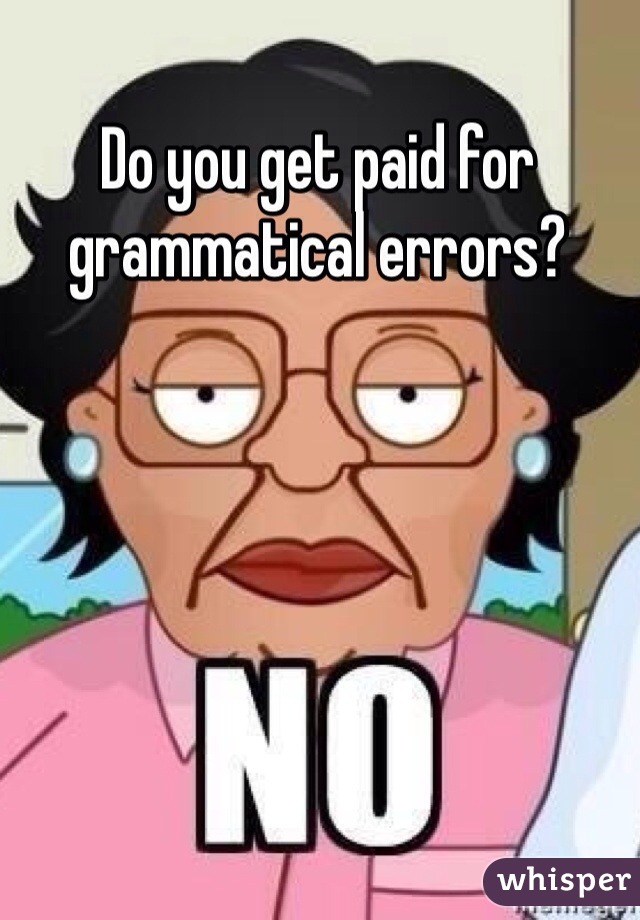 Do you get paid for grammatical errors?