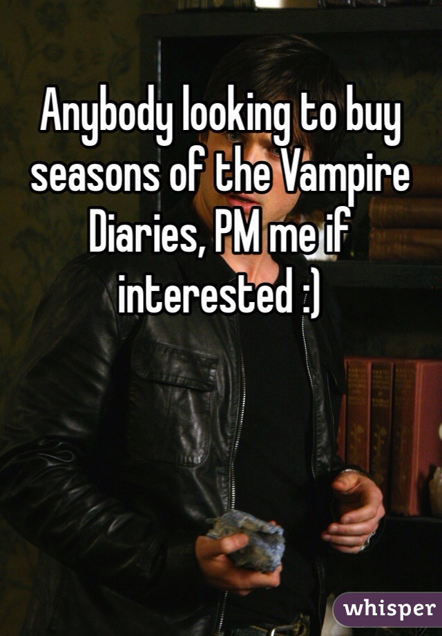 Anybody looking to buy seasons of the Vampire Diaries, PM me if interested :) 