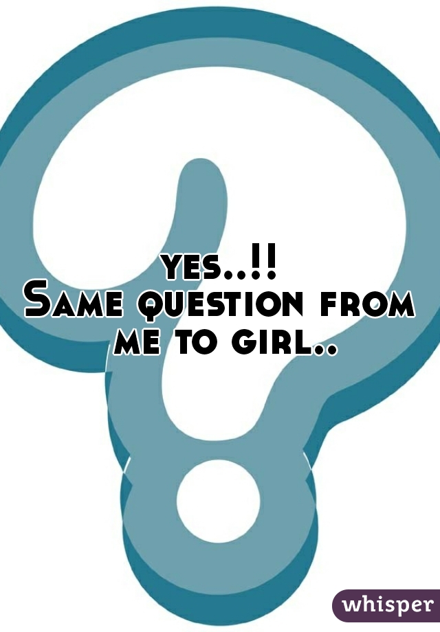 yes..!!
Same question from me to girl..