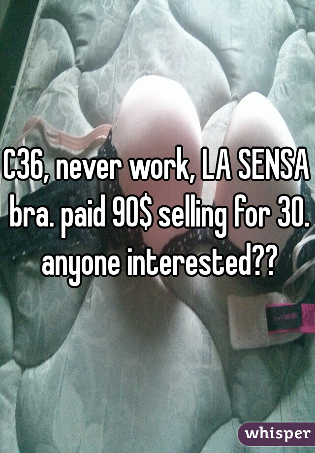 C36, never work, LA SENSA bra. paid 90$ selling for 30. anyone interested??