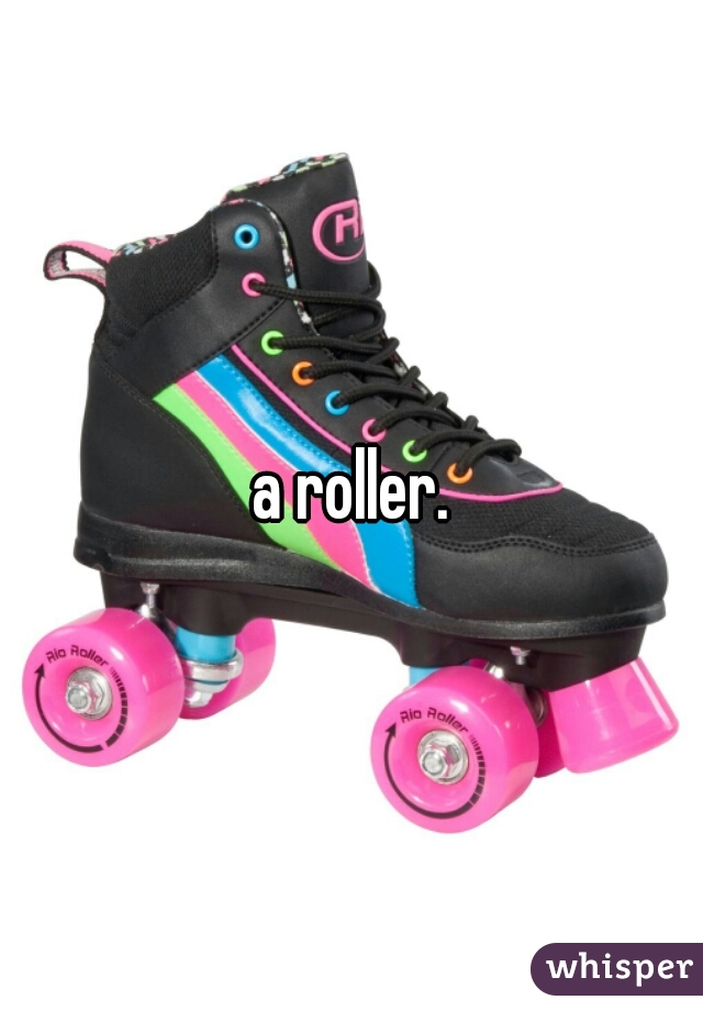 a roller.