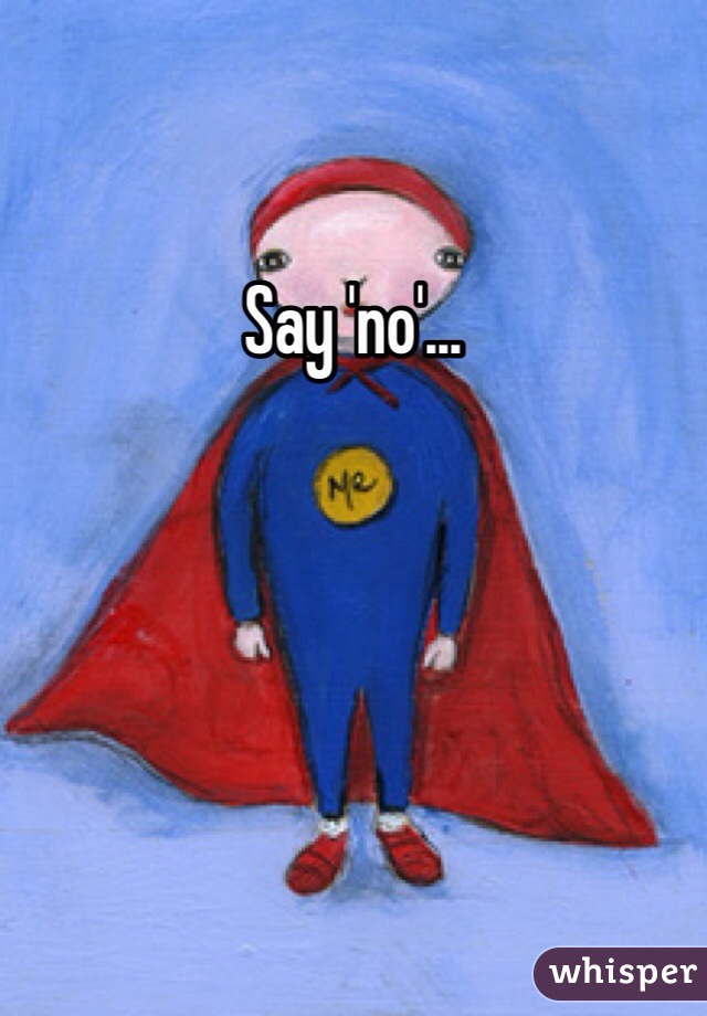 Say 'no'... 