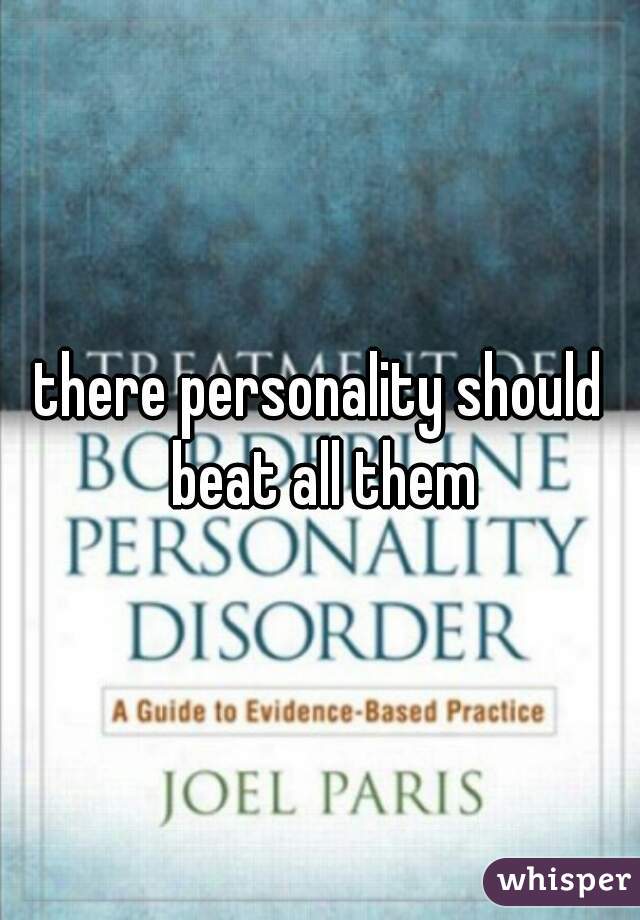 there personality should beat all them