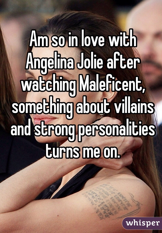 Am so in love with Angelina Jolie after watching Maleficent, something about villains and strong personalities turns me on. 
