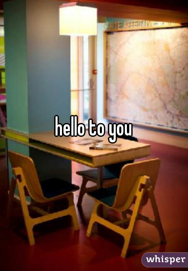 hello to you