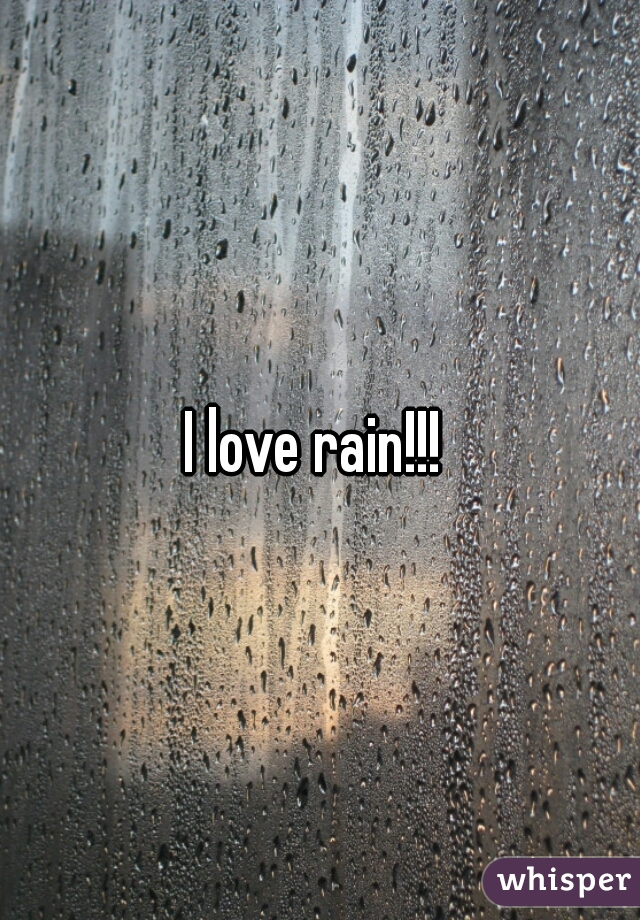 I love rain!!! 