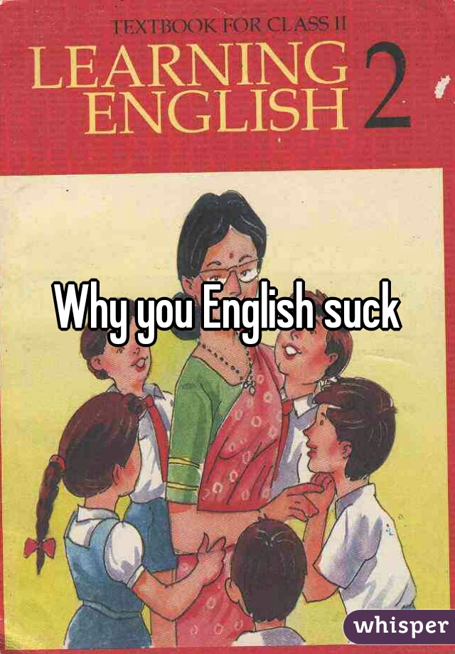 Why you English suck