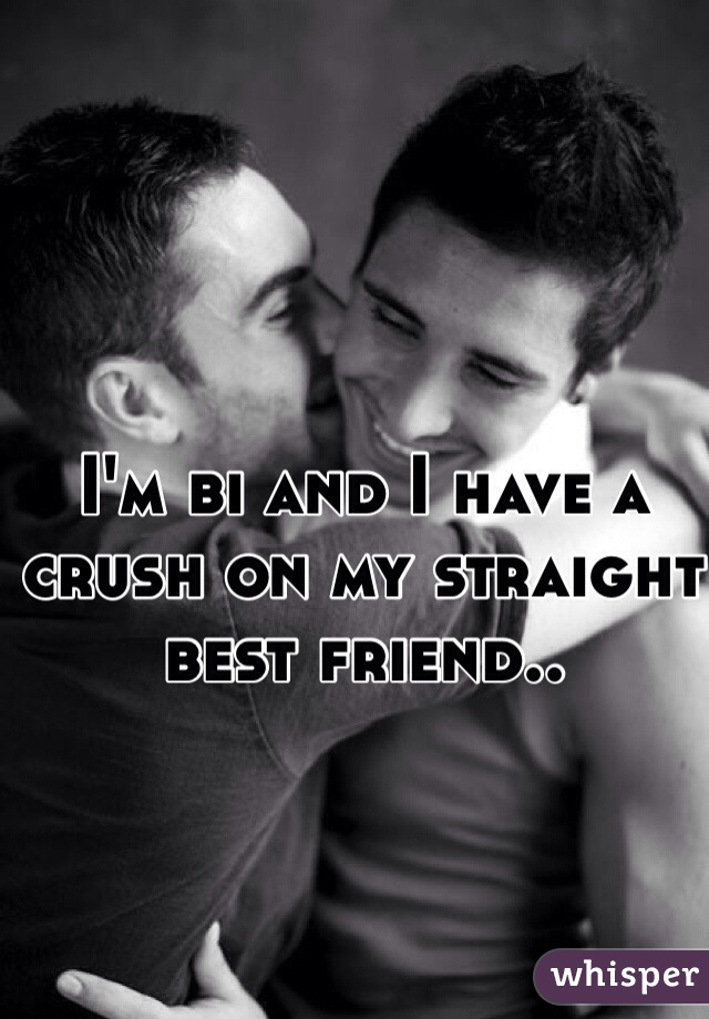 I'm bi and I have a crush on my straight best friend.. 