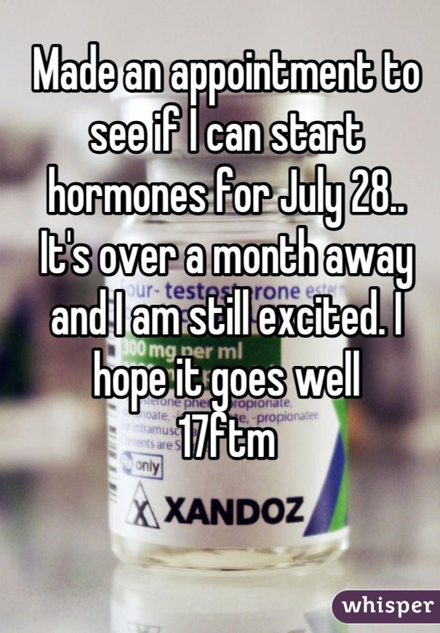 Made an appointment to see if I can start hormones for July 28..
It's over a month away and I am still excited. I hope it goes well
17ftm