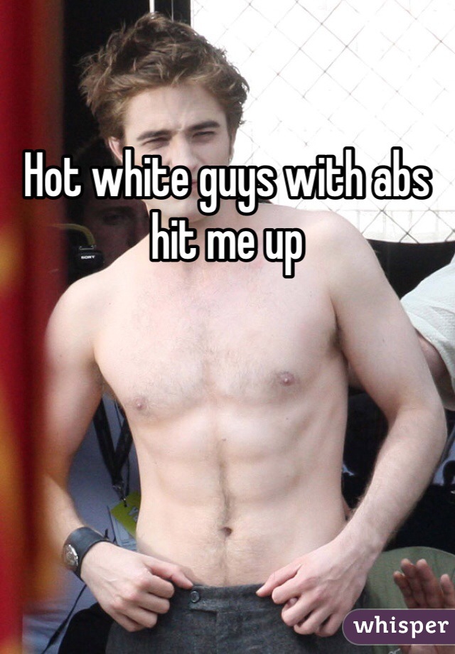 Hot white guys with abs hit me up