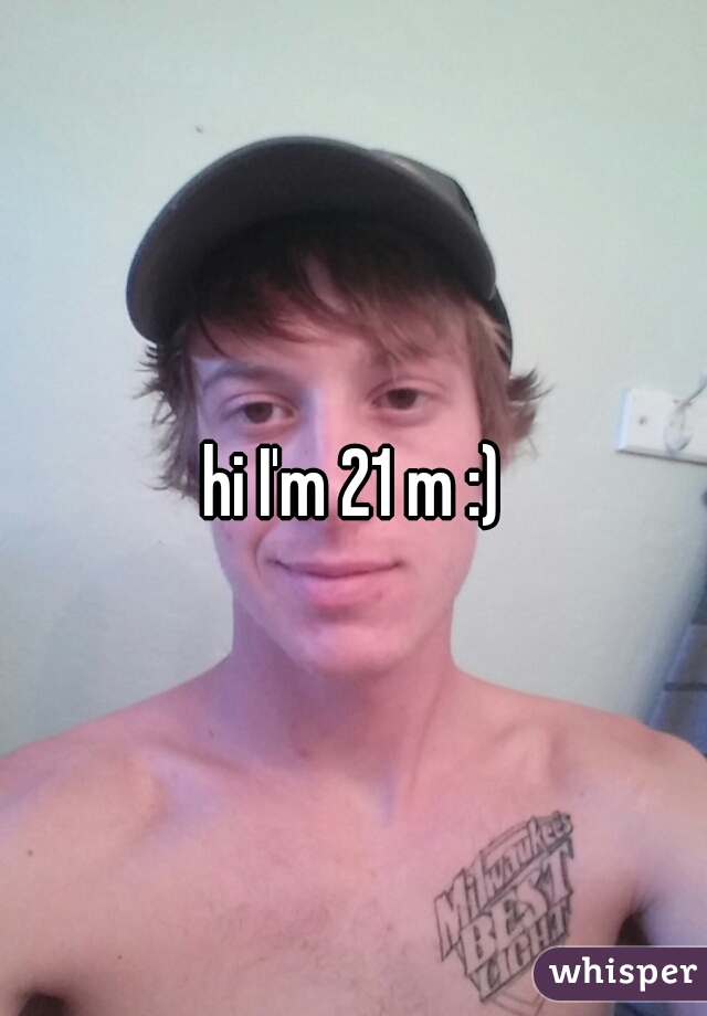 hi I'm 21 m :)