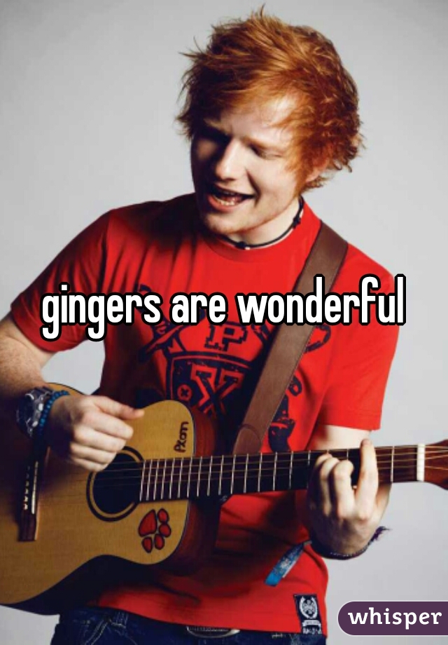 gingers are wonderful
