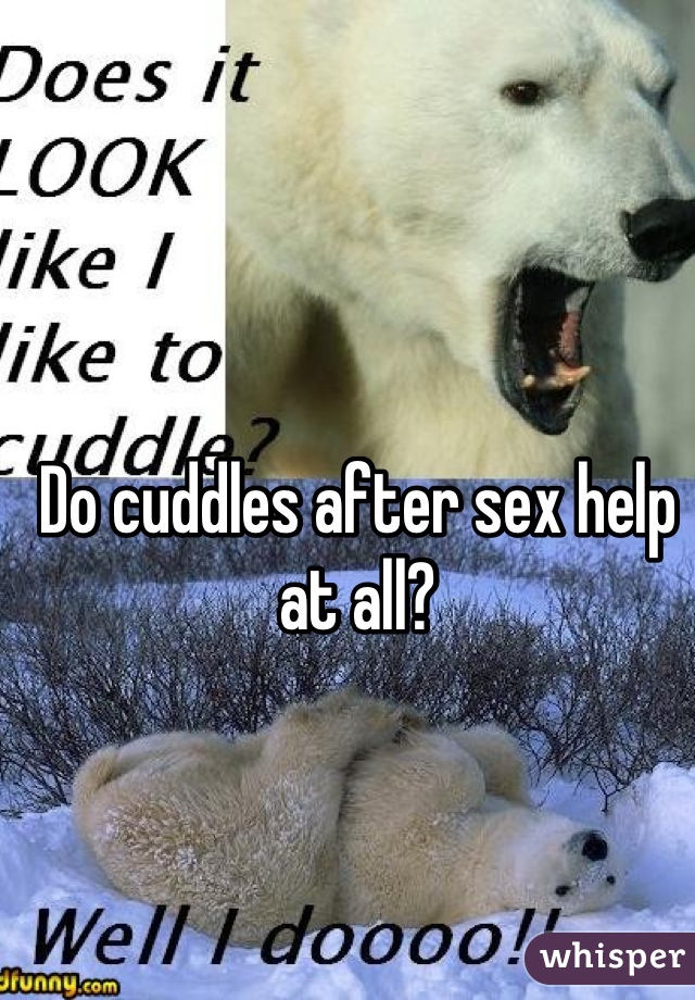 Do cuddles after sex help at all?