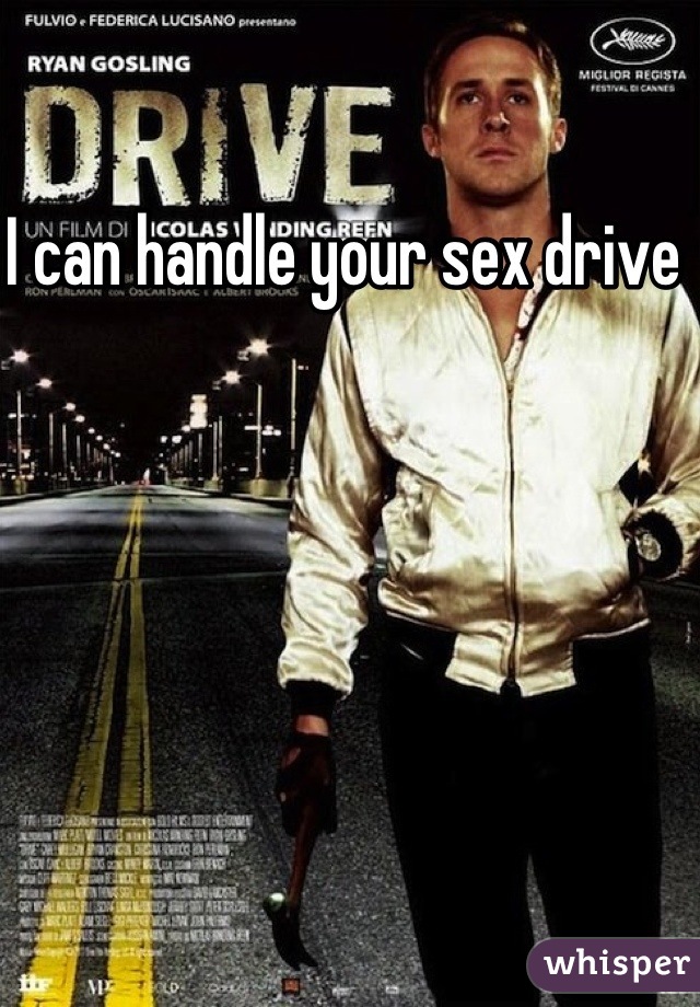 I can handle your sex drive 
