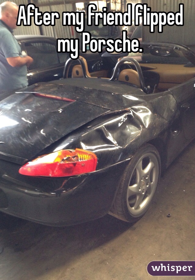 After my friend flipped my Porsche.
