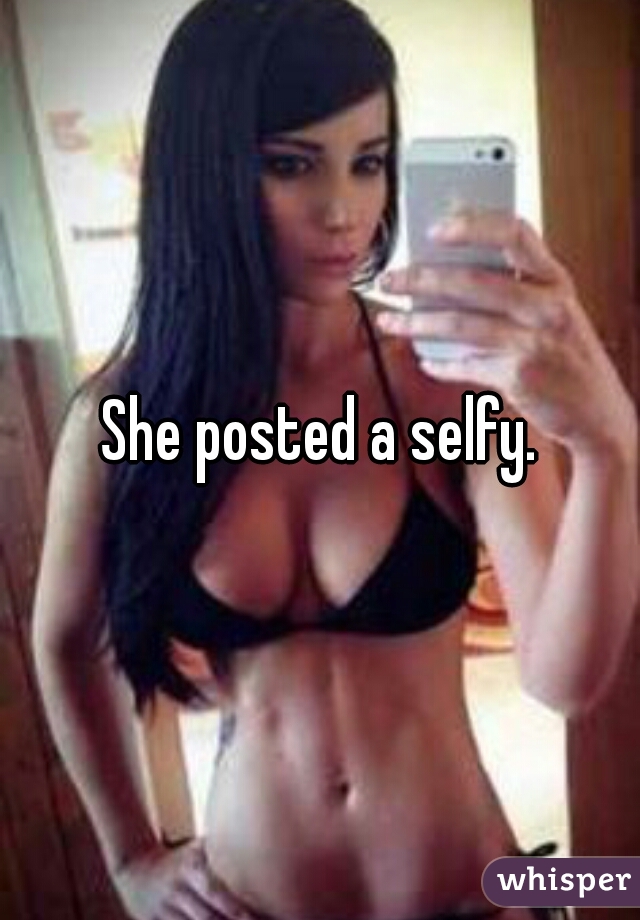 She posted a selfy.