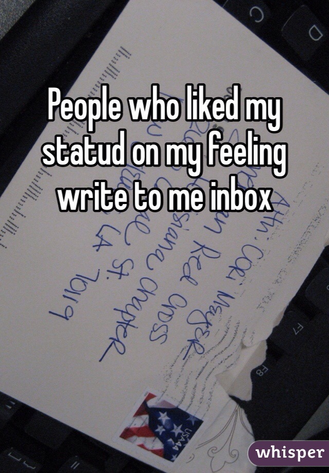 People who liked my statud on my feeling write to me inbox