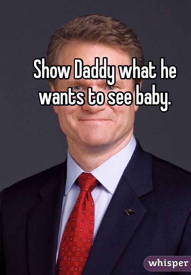 Show Daddy what he wants to see baby. 
