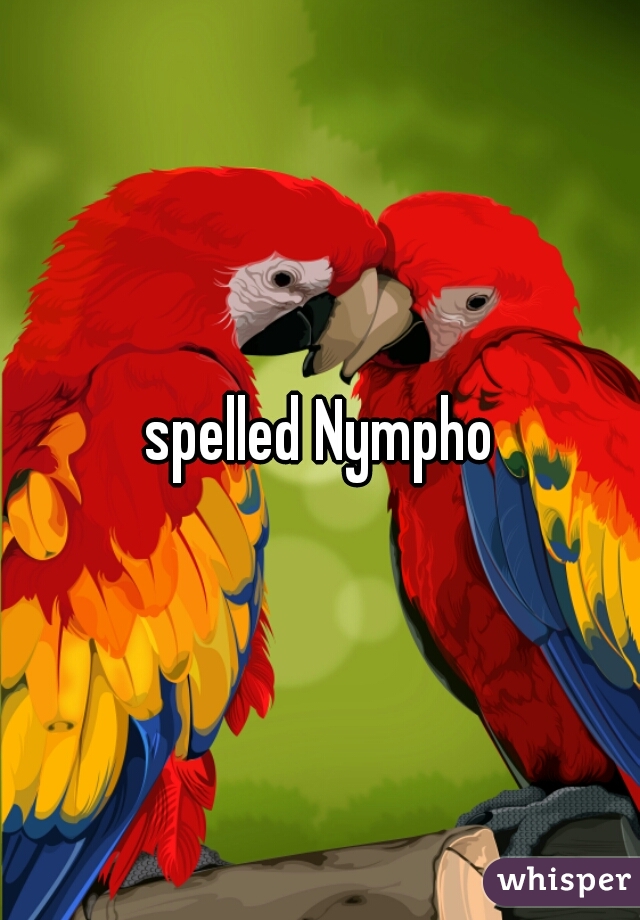 spelled Nympho