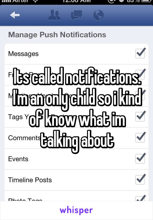 Its called notifications. I'm an only child so i kind of know what im talking about