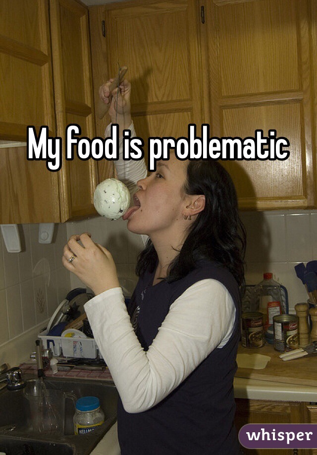 My food is problematic 