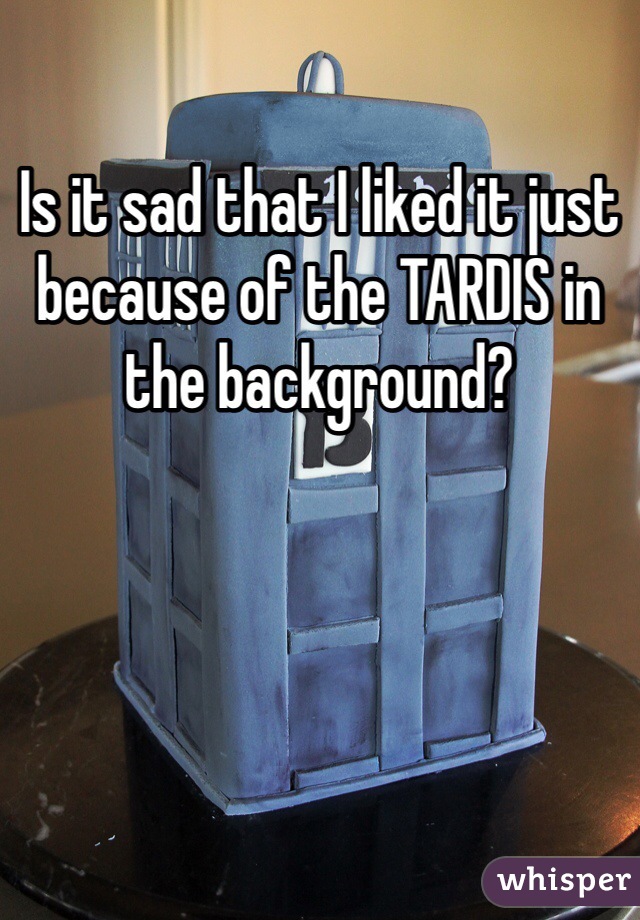 Is it sad that I liked it just because of the TARDIS in the background?
