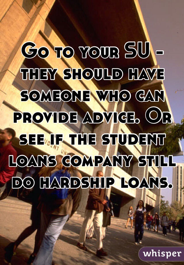 Go to your SU - they should have someone who can provide advice. Or see if the student loans company still do hardship loans.