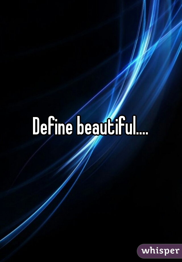 Define beautiful....
