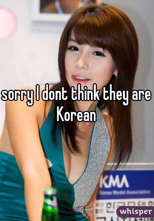 sorry I dont think they are Korean 