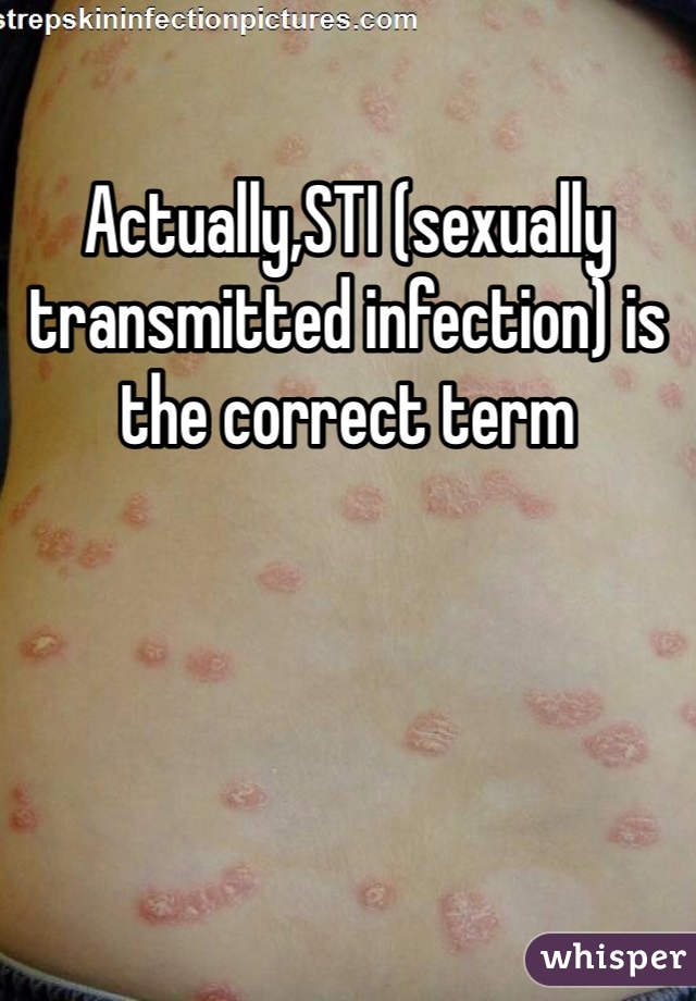 Actually,STI (sexually transmitted infection) is the correct term