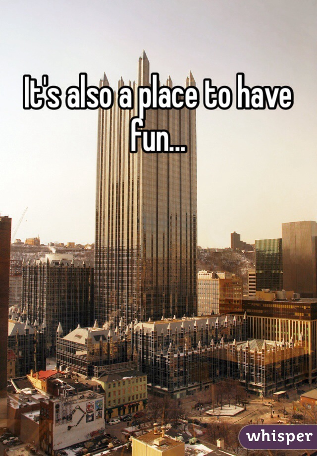 It's also a place to have fun... 