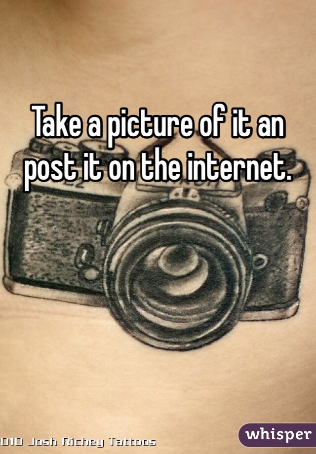 Take a picture of it an post it on the internet.